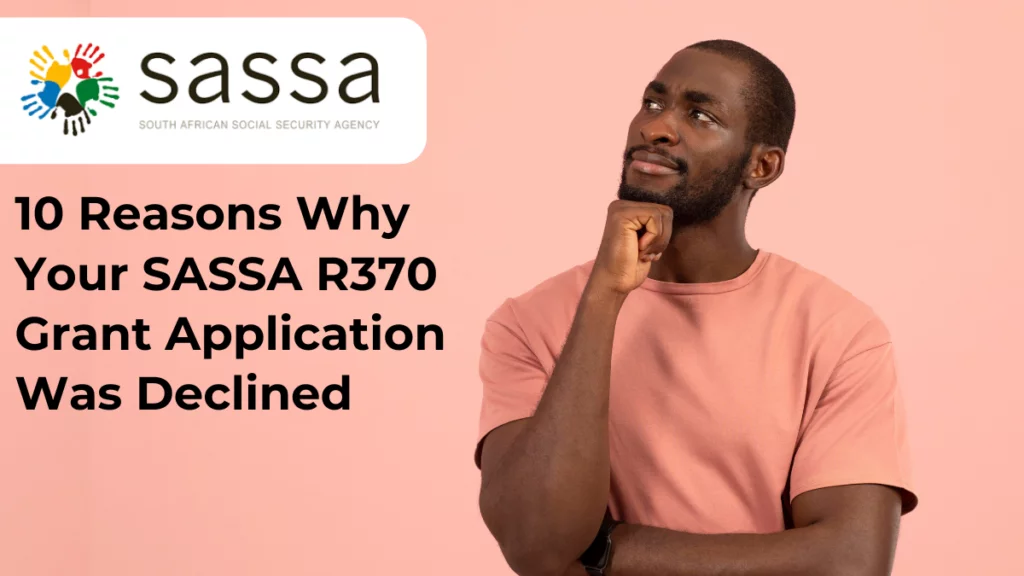 10 Reasons Why Your SASSA R370 Grant Application Was Declined