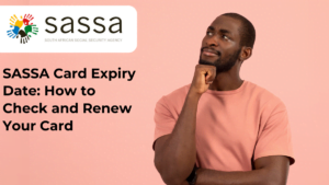 SASSA Card Expiry Date: How to Check and Renew Your Card