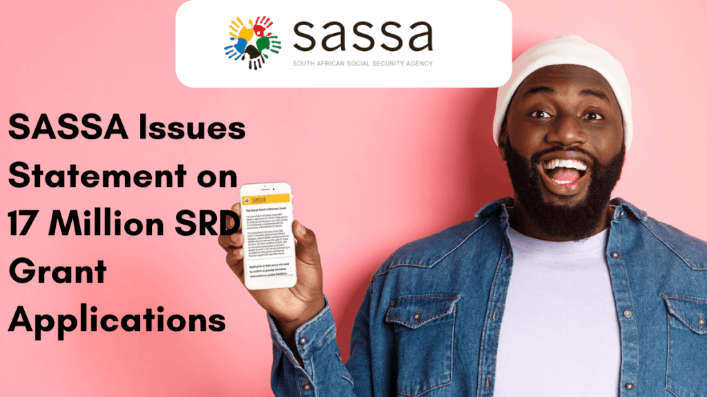 SASSA Issues Statement on 17 Million SRD Grant Applications